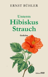 Unterm Hibiskus Strauch - Ernst Bühler - E-Book
