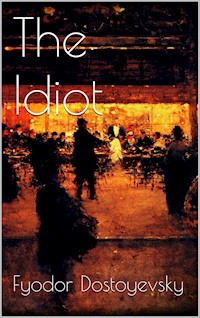 The Idiot - Fyodor Dostoyevsky - E-Book