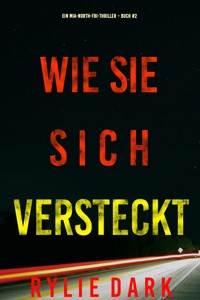 Wie sie sich versteckt (Ein Mia-North-FBI-Thriller – Buch Zwei) - Rylie Dark - E-Book