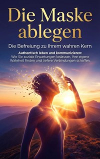 Die Maske ablegen: Die Befreiung zu Ihrem wahren Kern - Jana Werner - E-Book