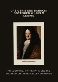 Das Genie des Barock: Gottfried Wilhelm Leibniz - Werner Reinhardt - E-Book