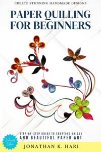 Paper Quilling for Beginners: - Jonathan K. Hari - E-Book