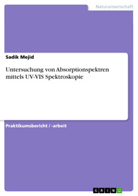 Untersuchung von Absorptionspektren mittels UV-VIS Spektroskopie - Sadik Mejid - E-Book