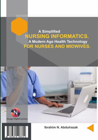 A Simplified Nursing Informatics. - IBRAHIM NUGWA ABDULRAZAK - E-Book