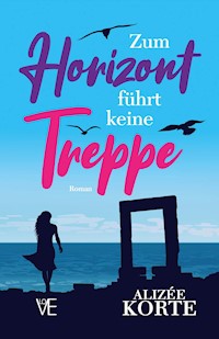 Zum Horizont führt keine Treppe - Alizée Korte - E-Book