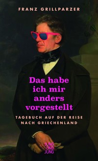 Das habe ich mir anders vorgestellt - Franz Grillparzer - E-Book