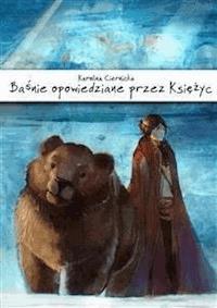 Baśnie opowiedziane przez Księżyc - Karolina Ciernicka - E-Book