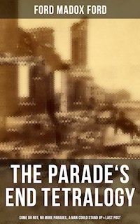 The Parade's End Tetralogy: Some Do Not, No More Parades, A Man Could Stand Up & Last Post - Ford Madox Ford - E-Book