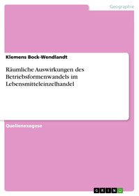 Räumliche Auswirkungen des Betriebsformenwandels im Lebensmitteleinzelhandel - Klemens Bock-Wendlandt - E-Book