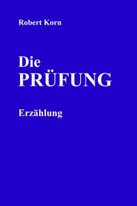 Die Prüfung - Robert Korn - E-Book