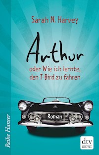 Arthur oder Wie ich lernte, den T-Bird zu fahren - Sarah N. Harvey - E-Book