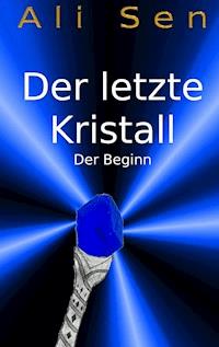 Der letzte Kristall - Ali Sen - E-Book