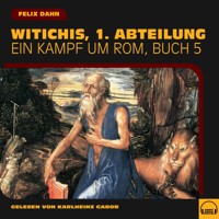 Witichis, 1. Abteilung (Ein Kampf um Rom, Buch 5) - Felix Dahn - Hörbuch