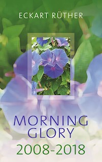 Morning Glory 2008-2018 - Eckart Rüther - E-Book