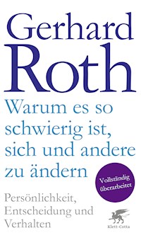 Warum es so schwierig ist, sich und andere zu ändern - Gerhard Roth - E-Book