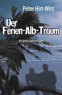 Der Ferien-Alb-Traum - Peter Hirt-Wirz - E-Book