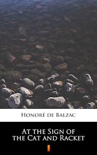 At the Sign of the Cat and Racket - Honore de Balzac - E-Book