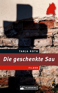 Die geschenkte Sau. Ein Filder-Krimi - Tanja Roth - E-Book