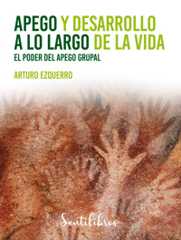 Apego y desarrollo a lo largo de la vida - Arturo Ezquerro - E-Book