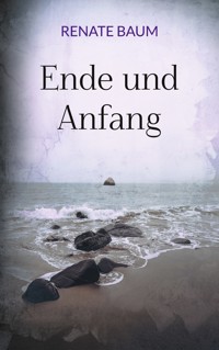 Ende und Anfang - Renate Baum - E-Book