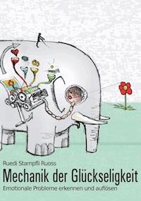 Mechanik der Glückseligkeit - Ruedi Stampfli Ruoss - E-Book