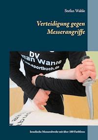 Verteidigung gegen Messerangriffe - Stefan Wahle - E-Book