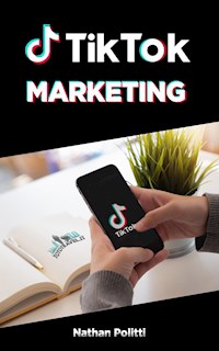 TikTok Marketing - Nathan Politti - E-Book