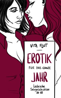 Erotik für das ganze Jahr - lesbische Sexgeschichten ab 18 - Vita Flut - E-Book