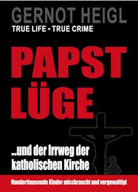 Papst-Lüge ...und der Irrweg der katholischen Kirche - Gernot Heigl - E-Book