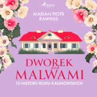 Dworek pod Malwami. 10 historii rodu Kalinowskich - Marian Piotr Rawinis - Hörbuch