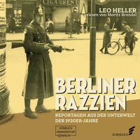 Berliner Razzien - Reportagen aus der Unterwelt der 1920er-Jahre (ungekürzt) - Heller Leo - Hörbuch