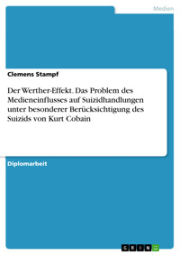 Der Werther-Effekt. Das Problem des Medieneinflusses auf Suizidhandlungen unter besonderer Berücksichtigung des Suizids von Kurt Cobain - Clemens Stampf - E-Book