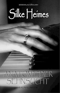 Anatomie der Sehnsucht - Silke Heimes - E-Book
