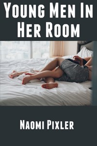 Young Men In Her Room: Extreme Taboo Older Woman Erotica - Naomi Pixler - E-Book