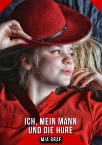 Ich, mein Mann und die Hure - Mia Graf - E-Book