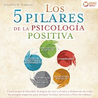 Los 5 pilares de la psicología positiva: Cómo atraer la felicidad, la alegría de vivir y el éxito y deshacerse de todas las energías negativas para siempre (incluye ejercicios y libro de trabajo) - Jonathan M. Albrecht - Hörbuch