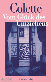 Vom Glück des Umziehens - Sidonie-Gabrielle Colette - E-Book