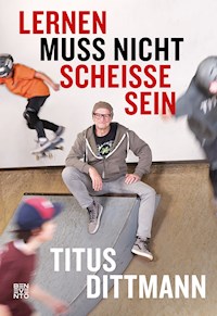 Lernen muss nicht scheiße sein - Titus Dittmann - E-Book