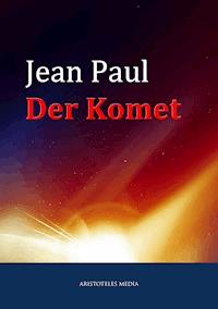 Der Komet oder Nikolaus Marggraf - Jean Paul - E-Book