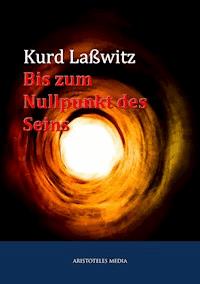 Bis zum Nullpunkt des Seins - Kurt Laßwitz - E-Book