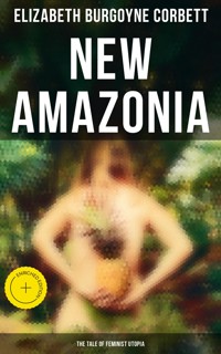 New Amazonia - The Tale of Feminist Utopia - Elizabeth Burgoyne Corbett - E-Book