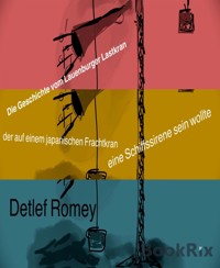 Die Geschichte vom Lauenburger Lastkran der auf einem japanischen Frachtkran eine Schiffssirene sein wollte wollte - Detlef Romey - E-Book