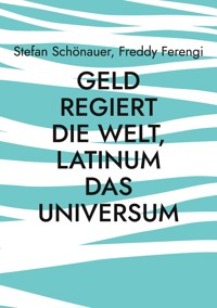 Geld regiert die Welt, Latinum das Universum - Stefan Schönauer - E-Book