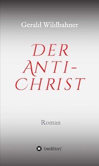 Der Anti-Christ - Gerald Wildbahner - E-Book