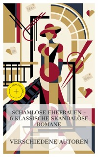 Schamlose Ehefrauen – 6 klassische skandalöse Romane - Pierre Ambroise Choderlos de Laclos - E-Book