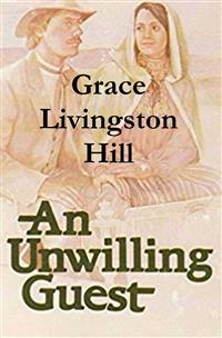An Unwilling Guest - Grace Livingston Hill - E-Book