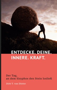 Entdecke. Deine. Innere. Kraft. - Dirk T. van Dinter - E-Book