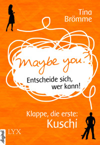 Maybe You? Entscheide sich, wer kann! Klappe, die erste: Kuschi - Tina Brömme - E-Book