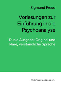 Vorlesungen zur Einführung in die Psychoanalyse. In klarer, moderner Sprache. - Sigmund Freud - E-Book