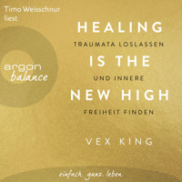 Healing Is the New High - Traumata loslassen und innere Freiheit finden (Ungekürzte Lesung) - Vex King - Hörbuch